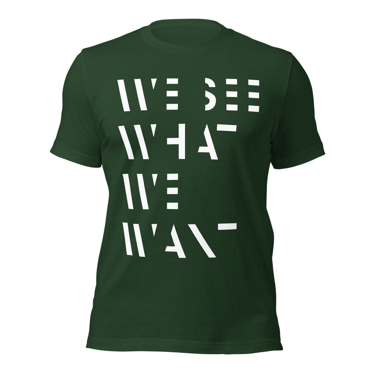Waldgrünes Unisex T-Shirt mit We See What We Want Print bei dem die Buchstaben teilweise ausgeschnitten sind